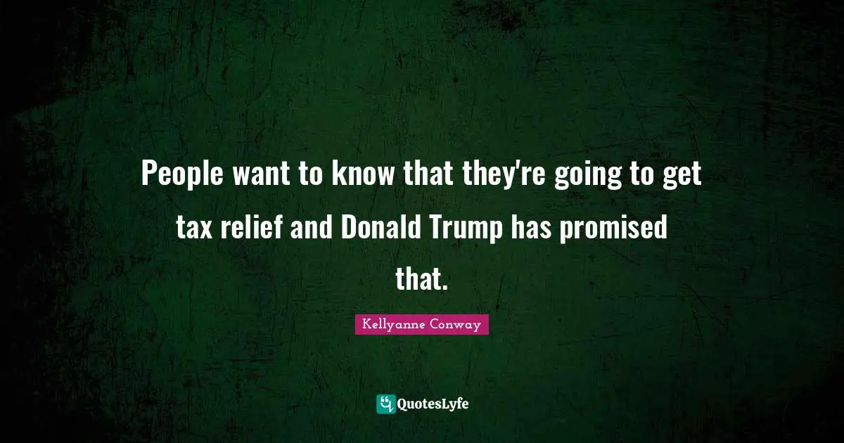 People want to know that they're going to get tax relief and Donald Trump has promised that.