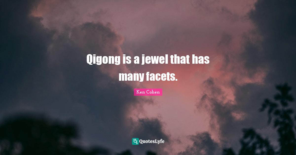 Qigong is a jewel that has many facets.