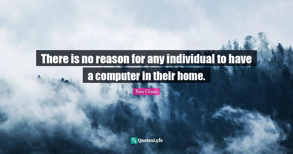 There is no reason for any individual to have a computer in their home.