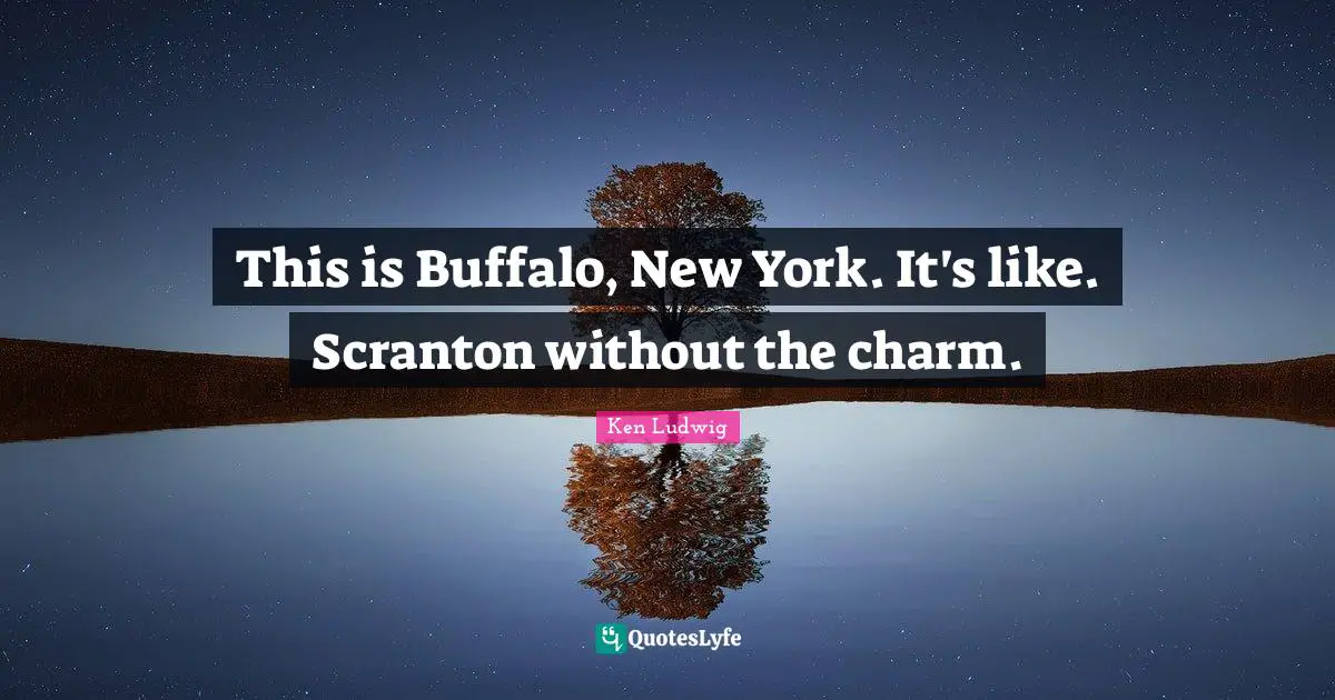 This is Buffalo, New York. It's like. Scranton without the charm.