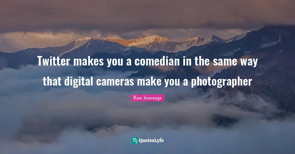 Twitter makes you a comedian in the same way that digital cameras make you a photographer