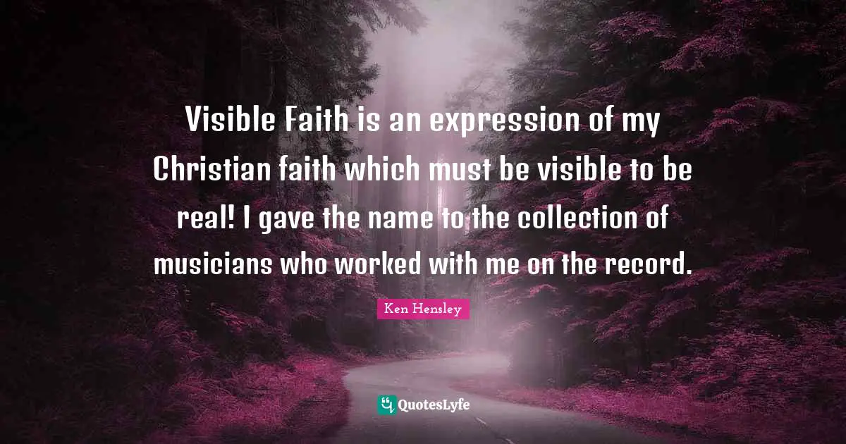 Visible Faith is an expression of my Christian faith which must be visible to be real! I gave the name to the collection of musicians who worked with me on the record.
