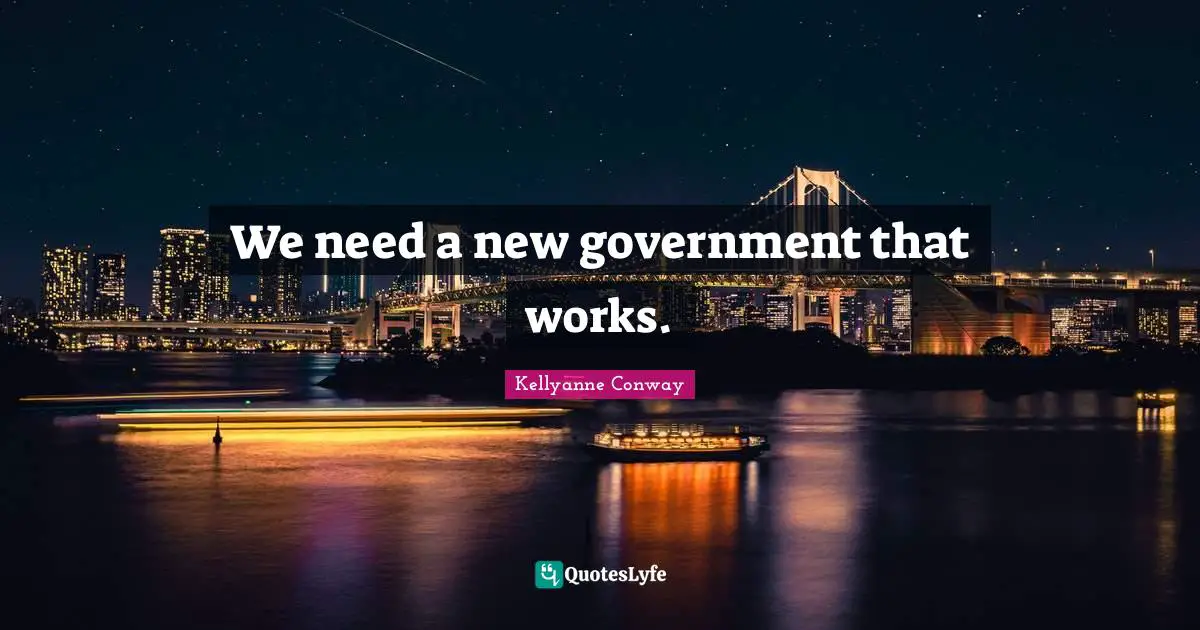 We need a new government that works.
