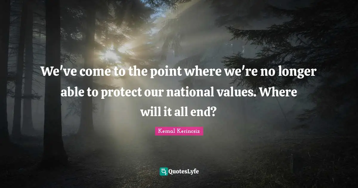 We've come to the point where we're no longer able to protect our national values. Where will it all end?