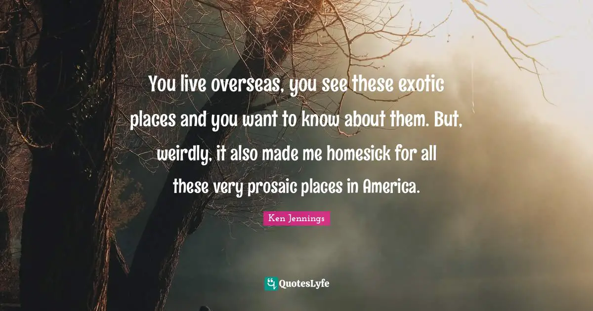 You live overseas, you see these exotic places and you want to know about them. But, weirdly, it also made me homesick for all these very prosaic places in America.