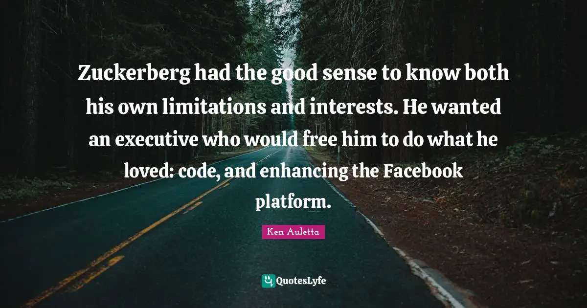 Zuckerberg had the good sense to know both his own limitations and interests. He wanted an executive who would free him to do what he loved: code, and enhancing the Facebook platform.