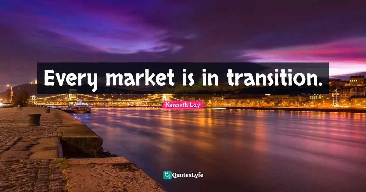 Every market is in transition.