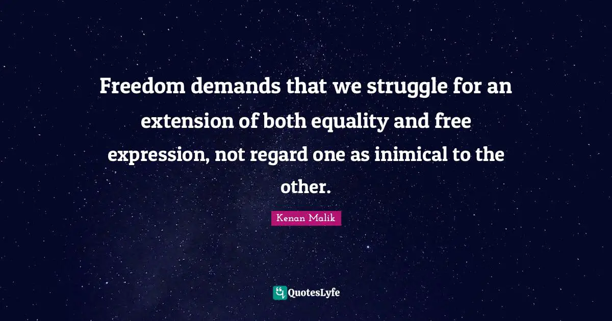 Free Expression Quotes: "Freedom demands that we struggle for an extension of both equality and free expression, not regard one as inimical to the other."
