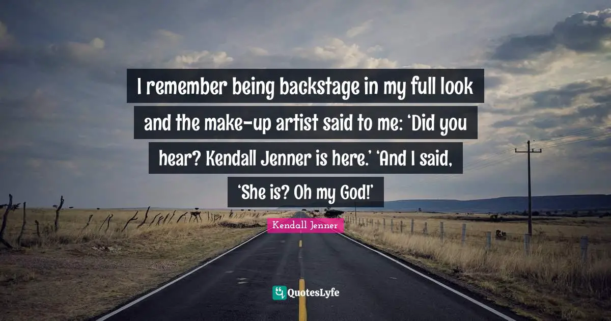 I remember being backstage in my full look and the make-up artist said ...