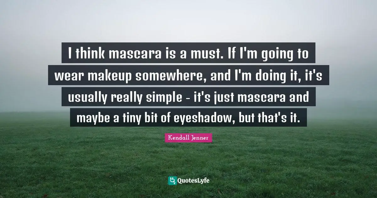 I think mascara is a must. If I'm going to wear makeup somewhere, and I'm doing it, it's usually really simple - it's just mascara and maybe a tiny bit of eyeshadow, but that's it.