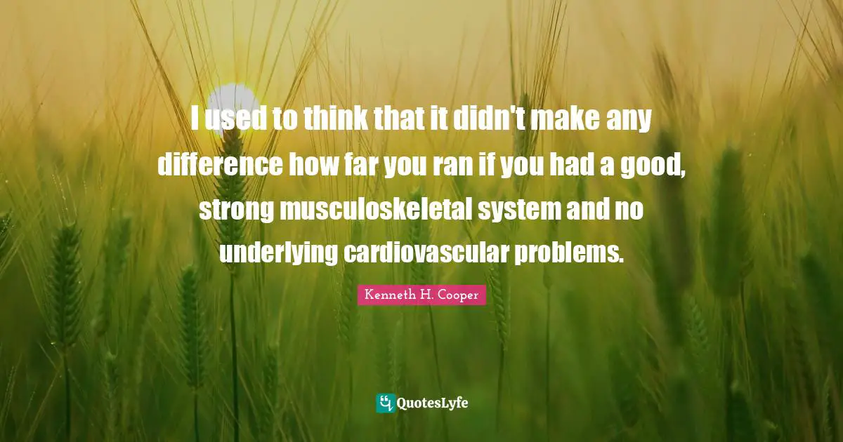 I used to think that it didn't make any difference how far you ran if you had a good, strong musculoskeletal system and no underlying cardiovascular problems.
