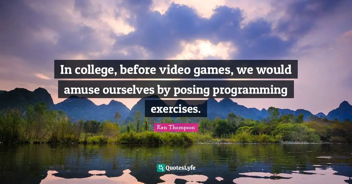 In college, before video games, we would amuse ourselves by posing programming exercises.