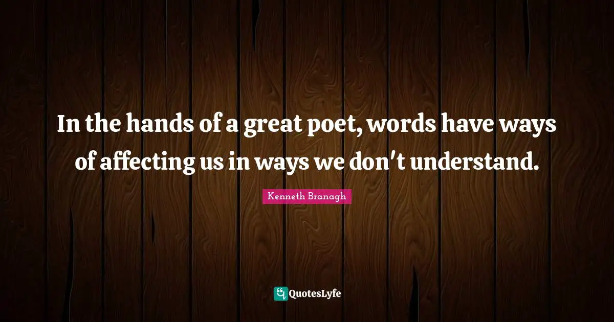 In the hands of a great poet, words have ways of affecting us in ways we don't understand.