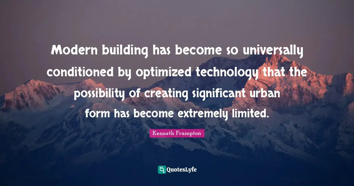 Modern building has become so universally conditioned by optimized technology that the possibility of creating significant urban form has become extremely limited.