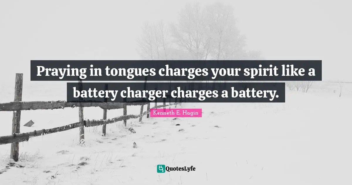 Praying in tongues charges your spirit like a battery charger charges a battery.