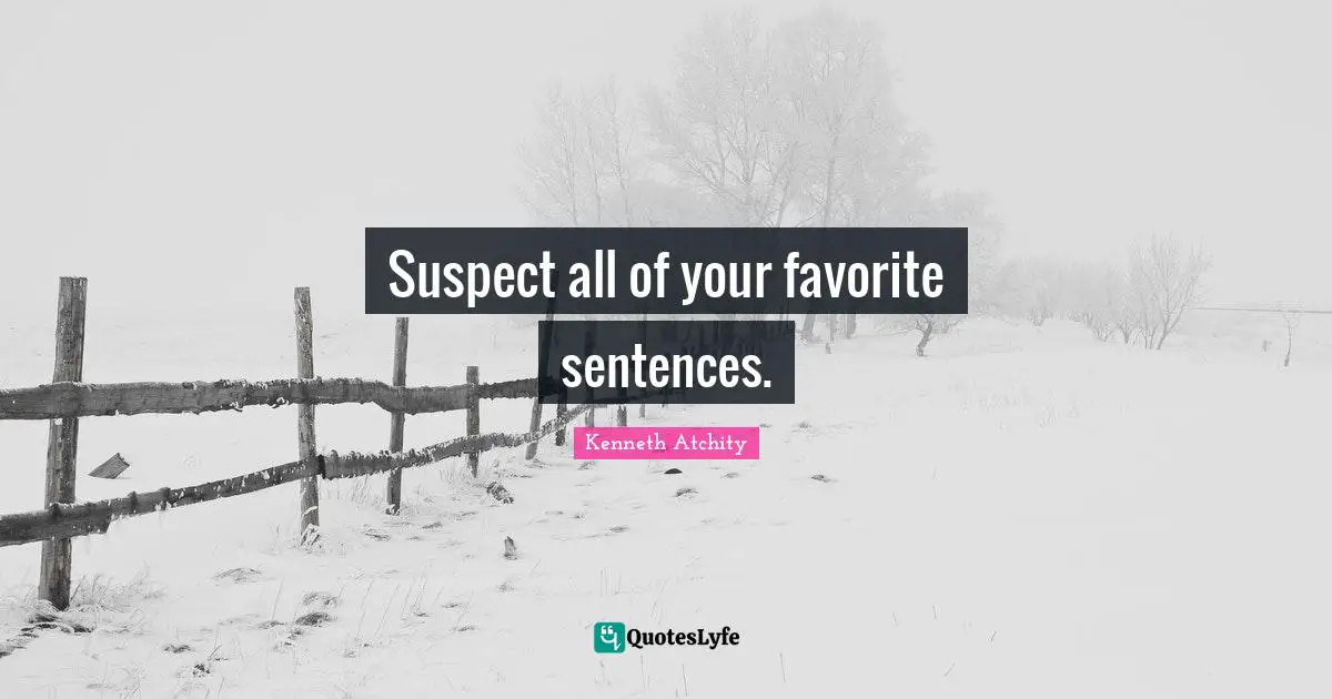 Suspect all of your favorite sentences.
