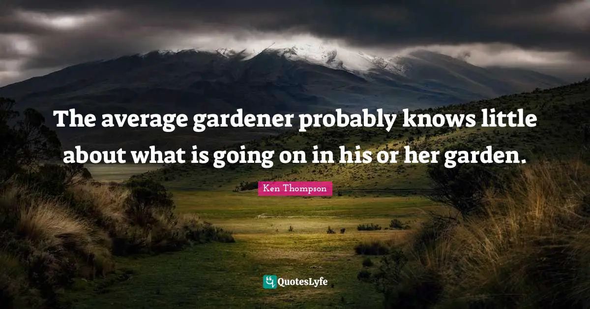 The average gardener probably knows little about what is going on in his or her garden.