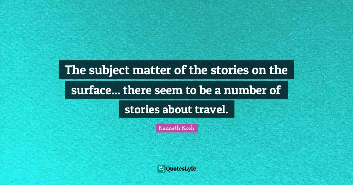 The subject matter of the stories on the surface... there seem to be a number of stories about travel.
