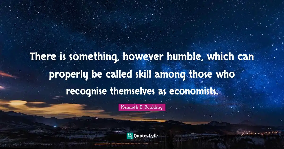 There is something, however humble, which can properly be called skill among those who recognise themselves as economists.