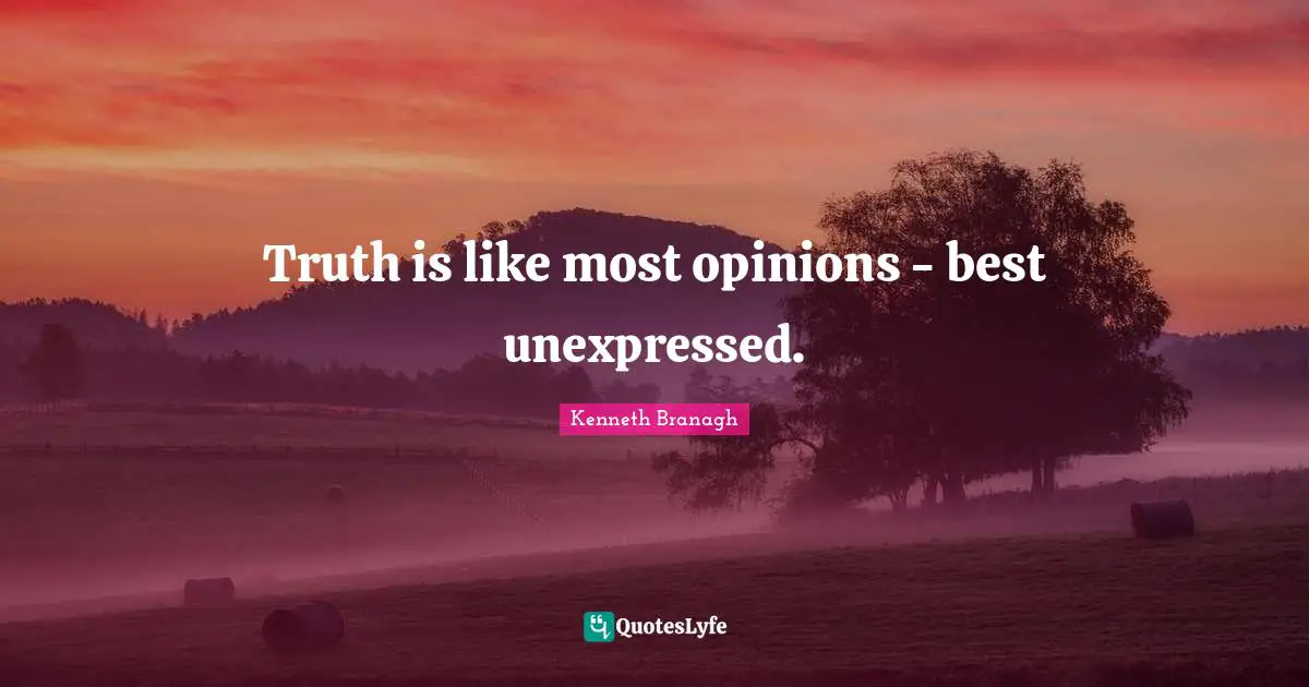 Truth is like most opinions - best unexpressed.