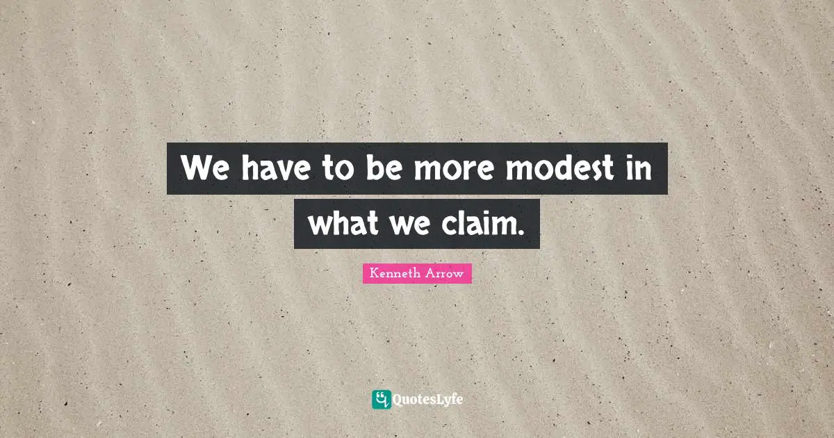 We have to be more modest in what we claim.