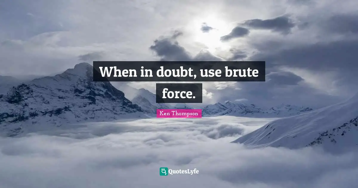 When in doubt, use brute force.