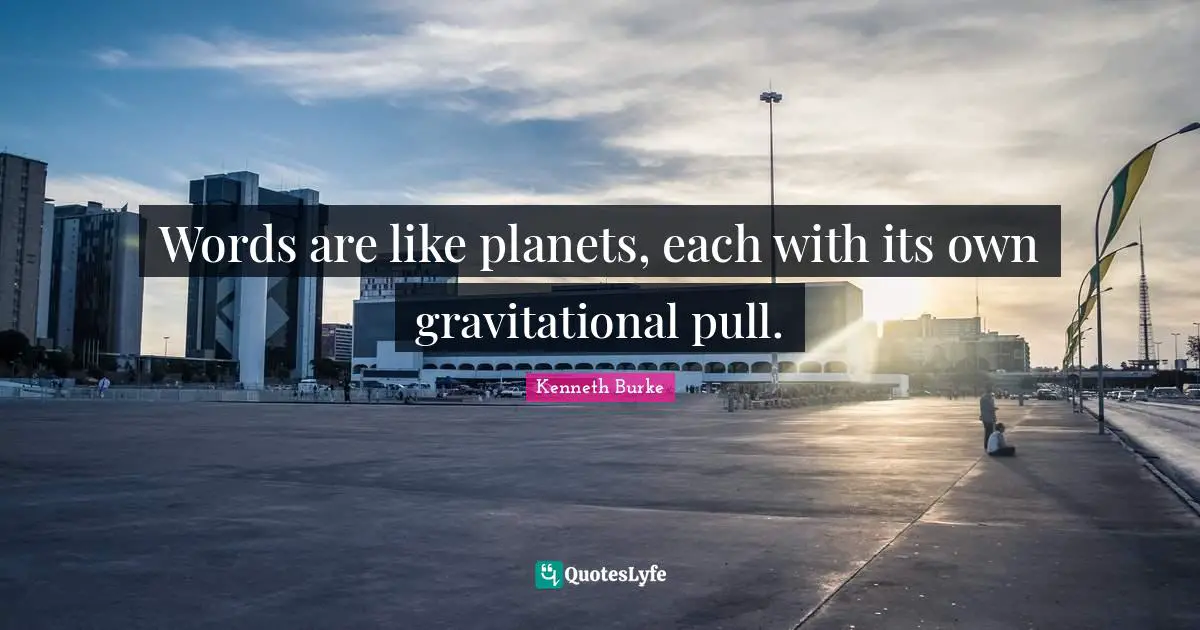 Planets Quotes: "Words are like planets, each with its own gravitational pull."