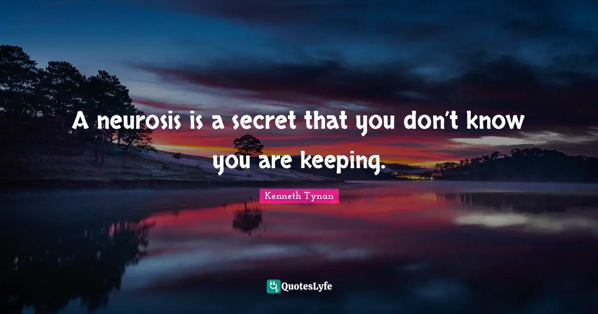 Neurosis Quotes: "A neurosis is a secret that you don’t know you are keeping."