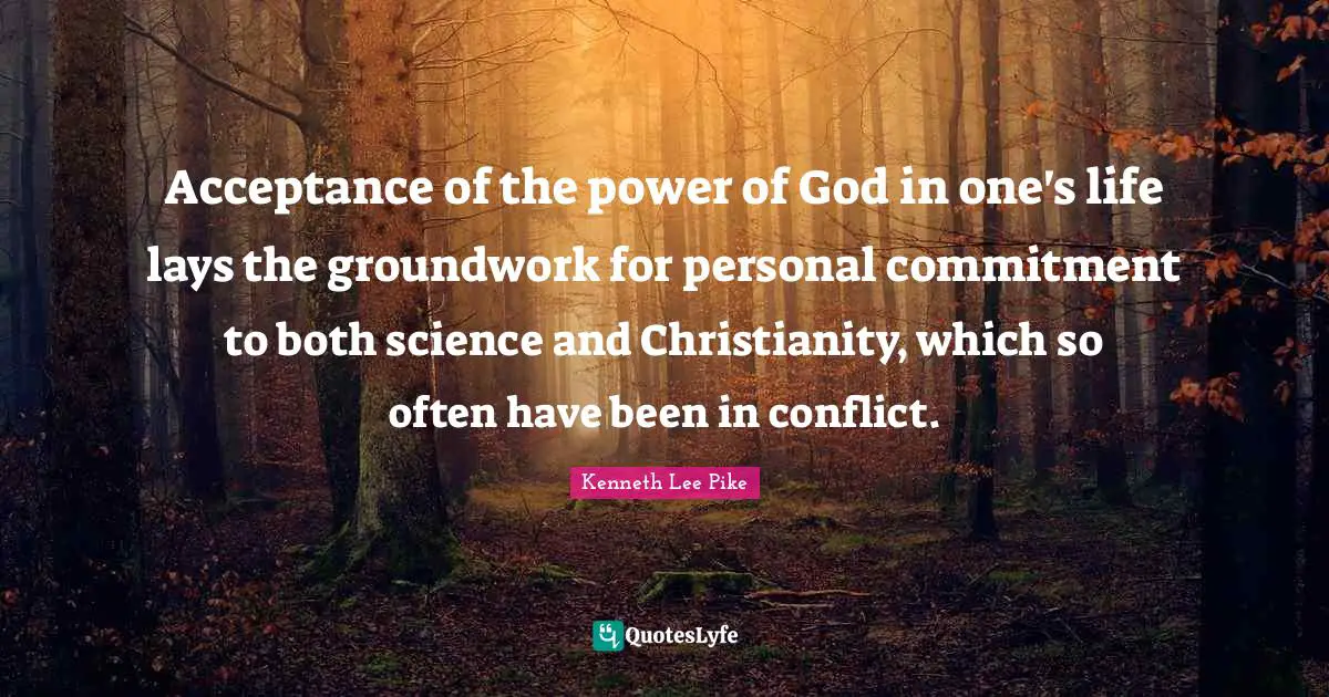 Acceptance of the power of God in one's life lays the groundwork for personal commitment to both science and Christianity, which so often have been in conflict.