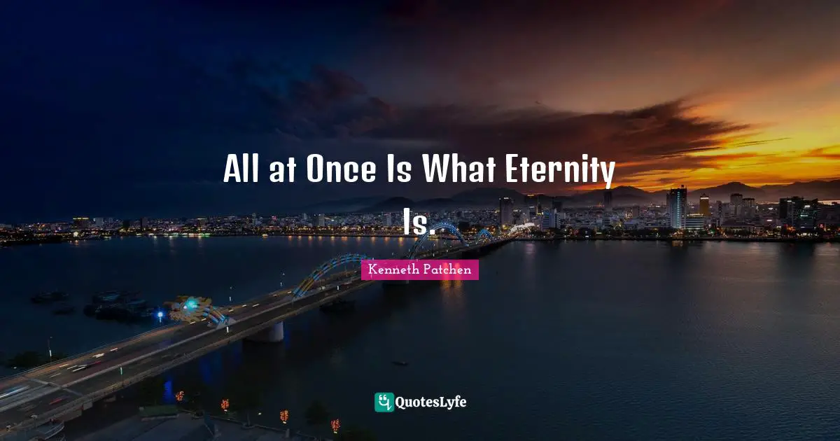 All at Once Is What Eternity Is.