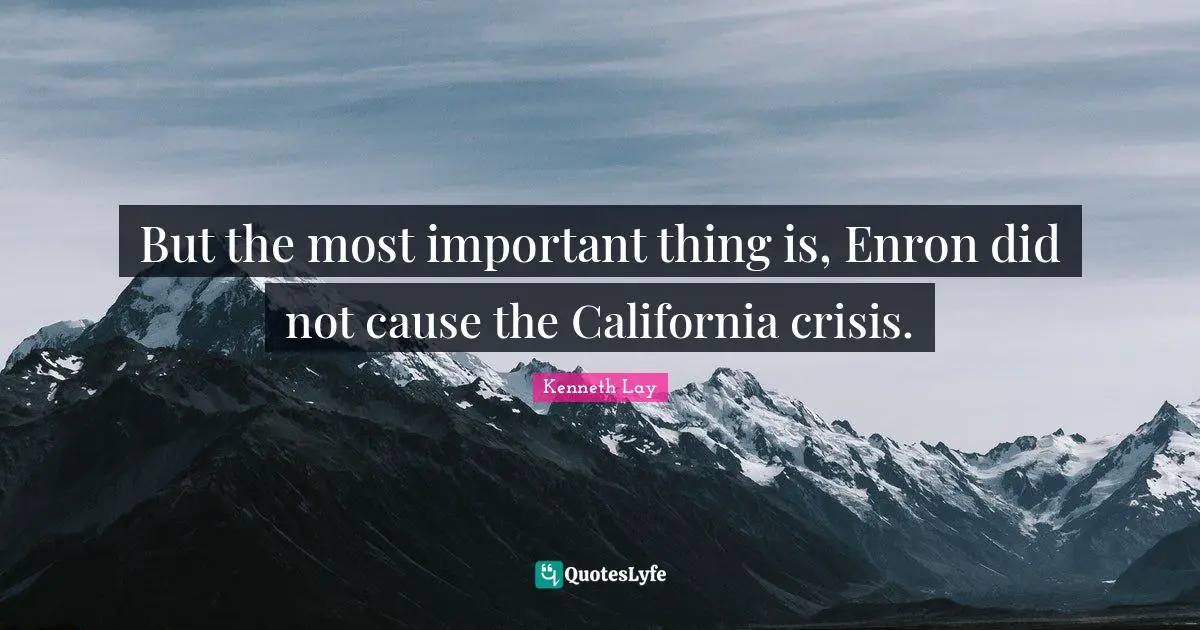 But the most important thing is, Enron did not cause the California crisis.