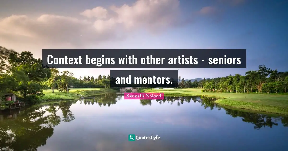 Context begins with other artists - seniors and mentors.