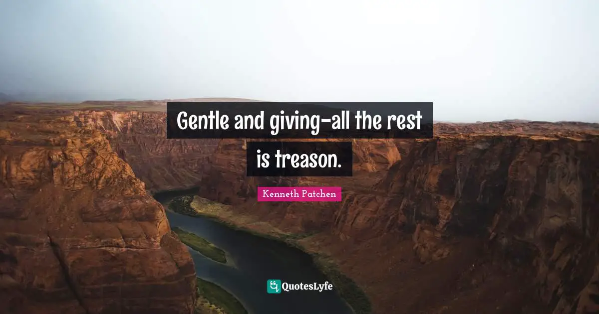 Gentle and giving-all the rest is treason.