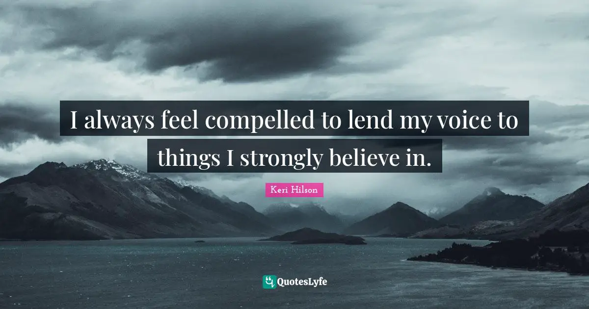 I always feel compelled to lend my voice to things I strongly believe in.