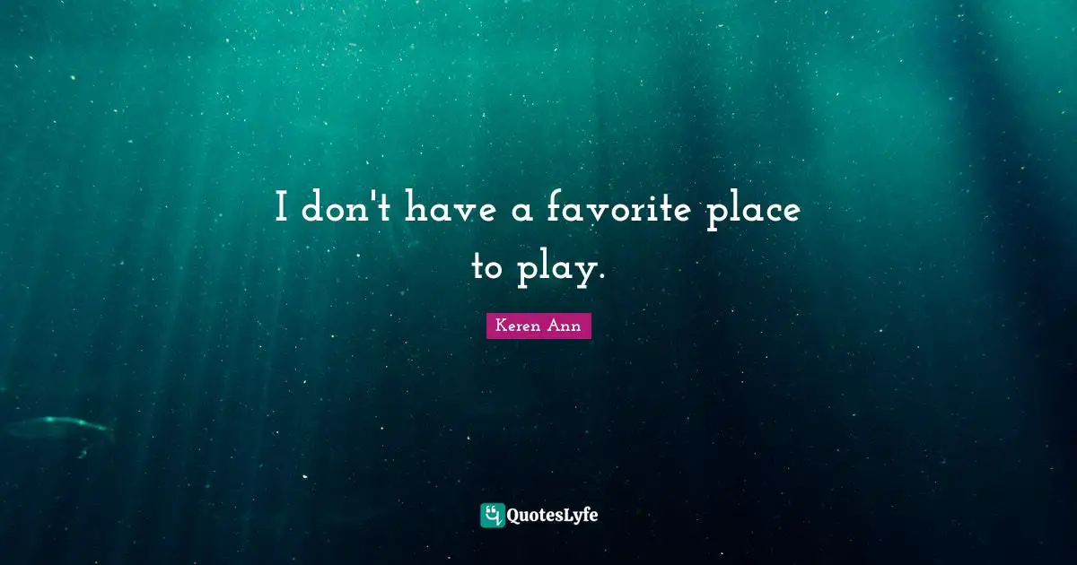 I don't have a favorite place to play.