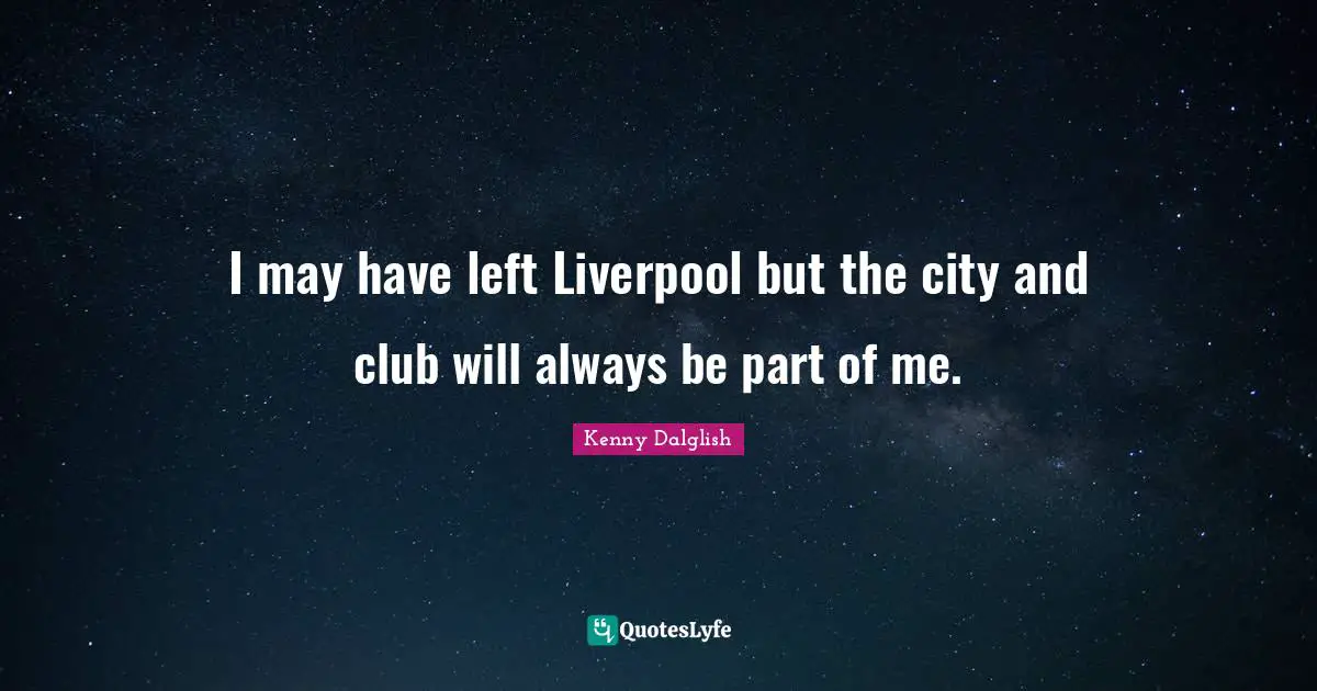 I may have left Liverpool but the city and club will always be part of me.