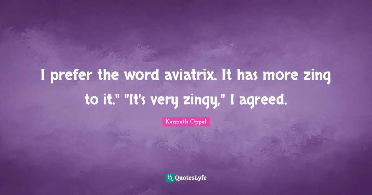 I prefer the word aviatrix. It has more zing to it." "It's very zingy," I agreed.