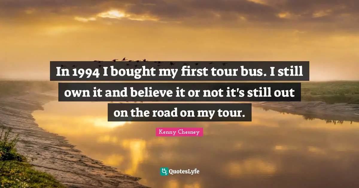 In 1994 I bought my first tour bus. I still own it and believe it or not it's still out on the road on my tour.