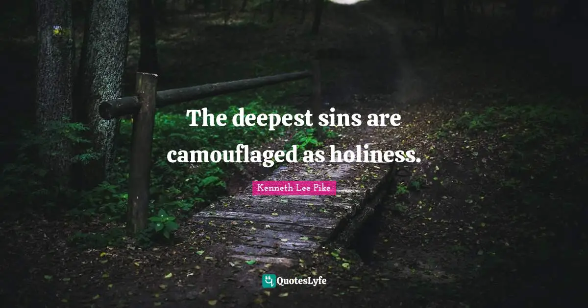 The deepest sins are camouflaged as holiness.
