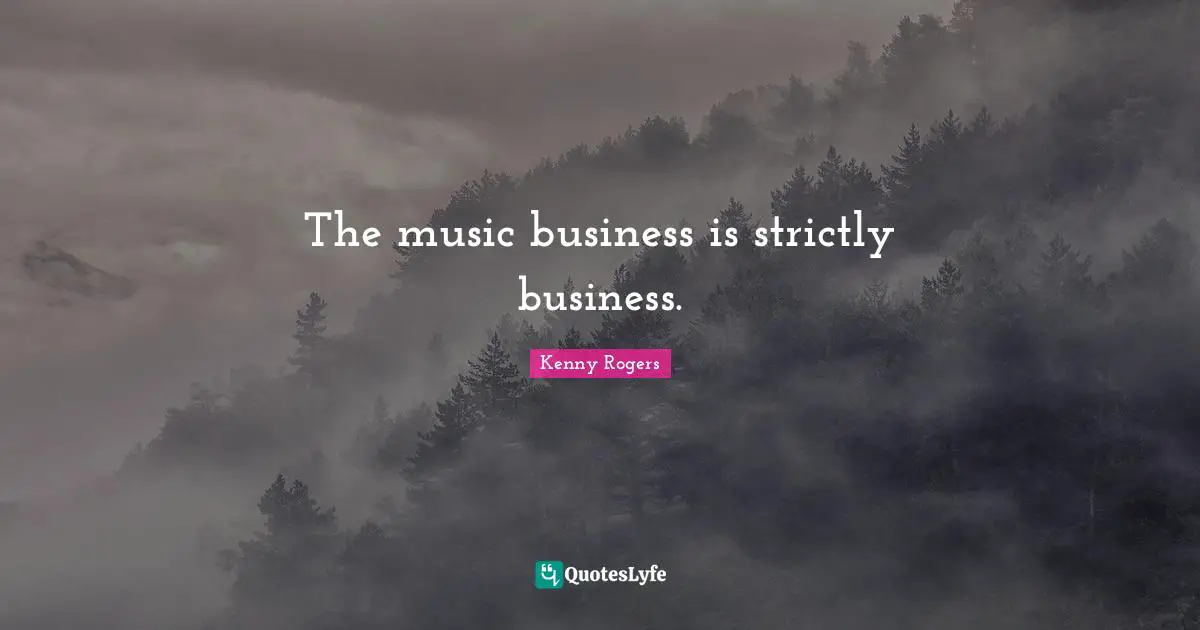 The music business is strictly business.