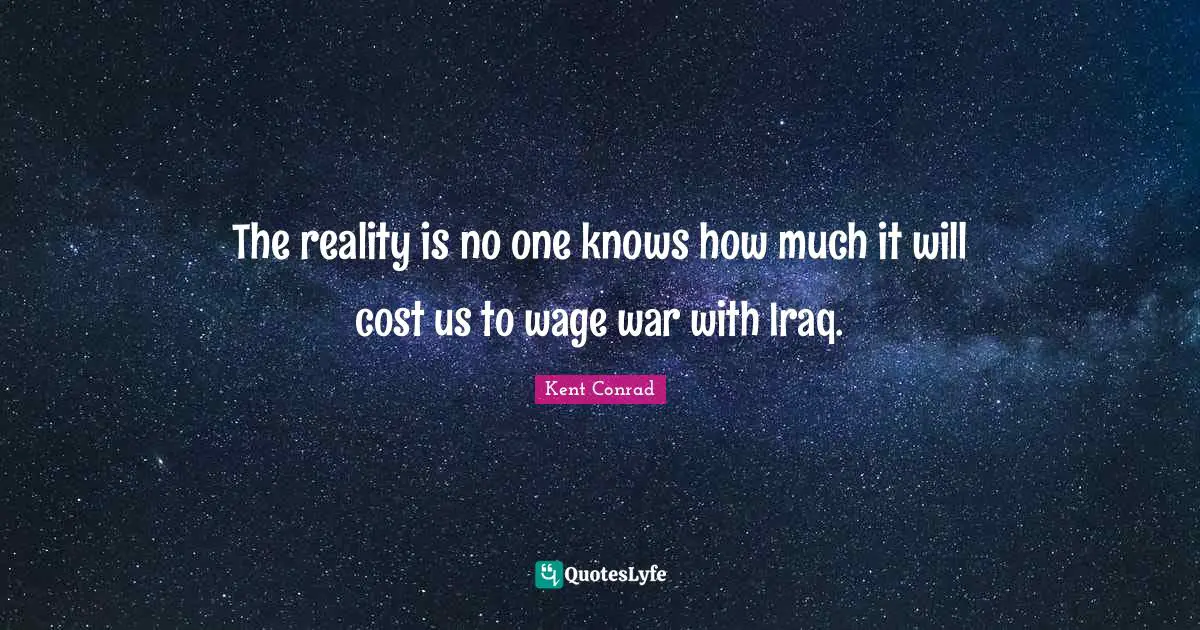 The reality is no one knows how much it will cost us to wage war with Iraq.