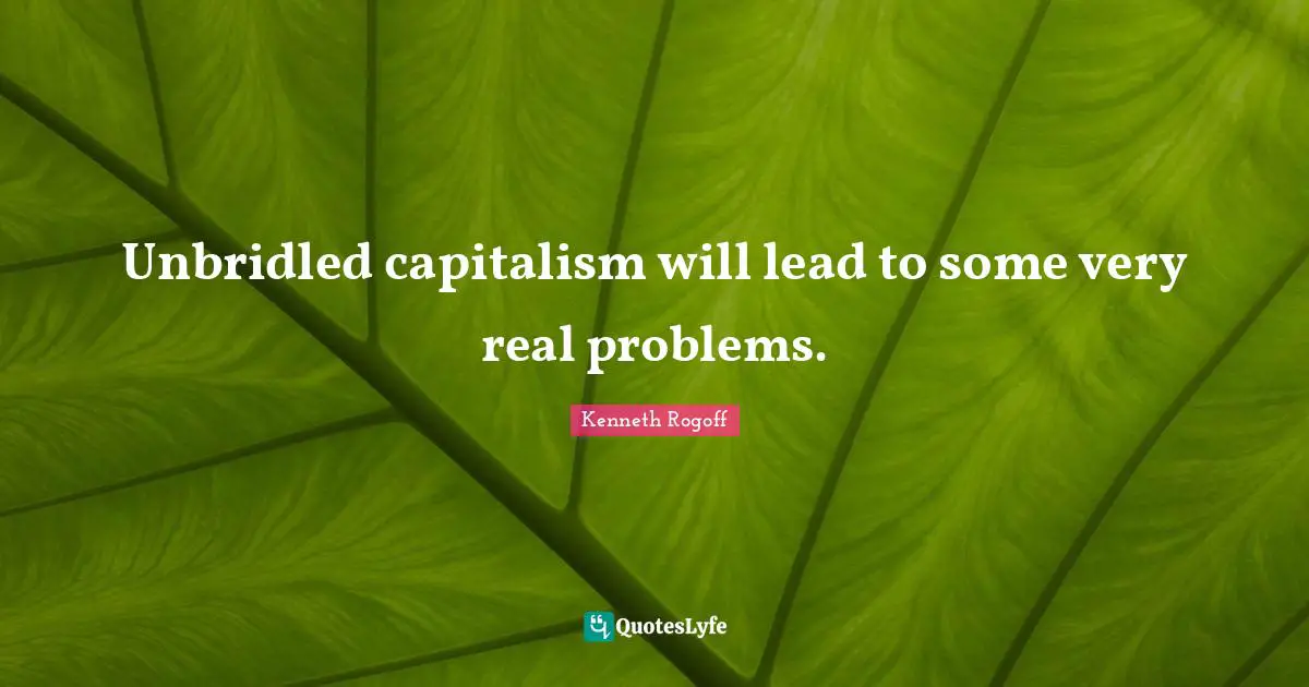 Unbridled capitalism will lead to some very real problems.