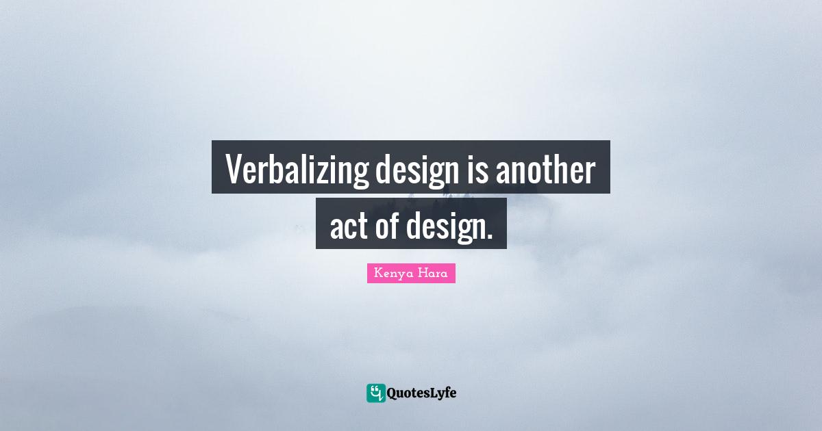 Verbalizing design is another act of design.