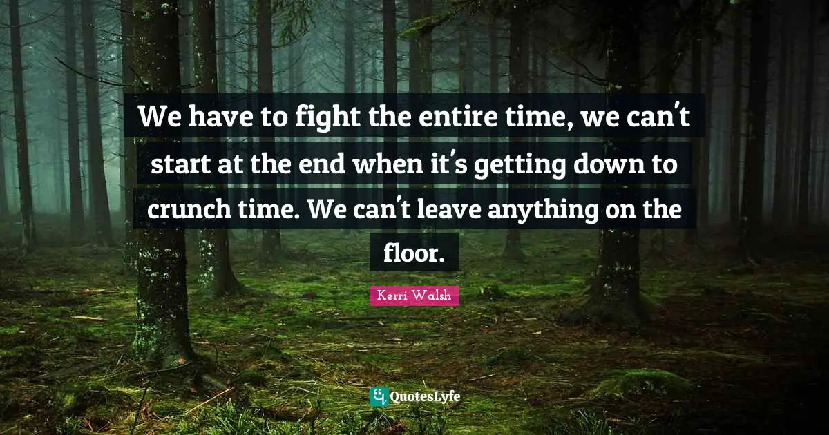 Athlete Quotes: "We have to fight the entire time, we can't start at the end when it's getting down to crunch time. We can't leave anything on the floor."