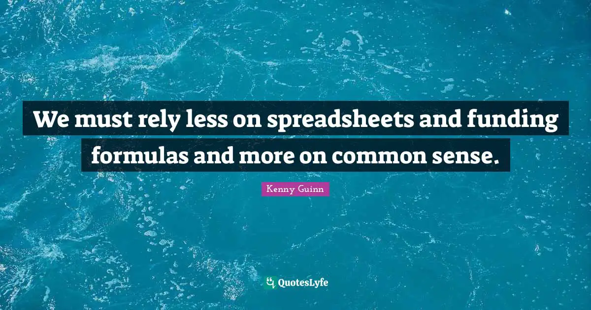 We must rely less on spreadsheets and funding formulas and more on common sense.