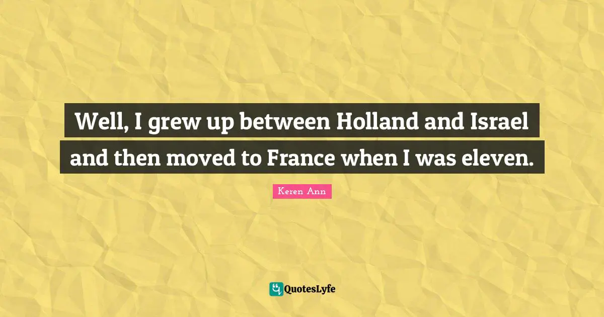 Holland Quotes: "Well, I grew up between Holland and Israel and then moved to France when I was eleven."