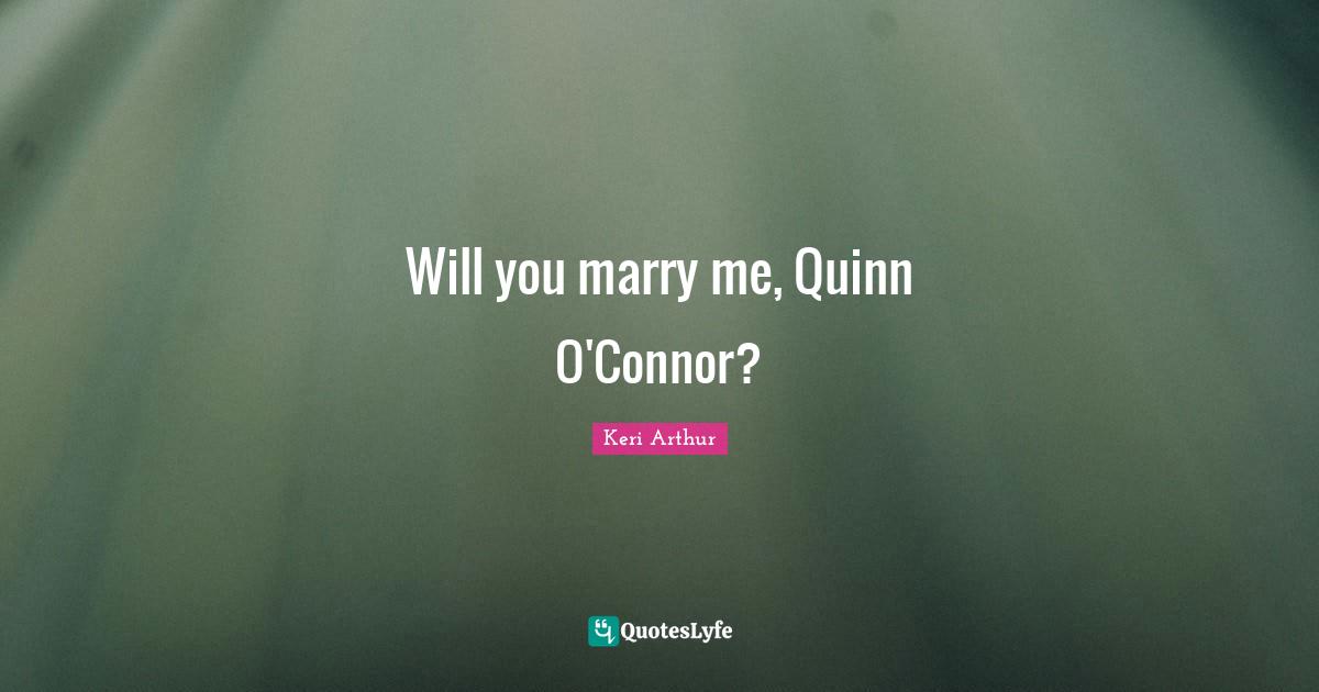 Will you marry me, Quinn O'Connor?