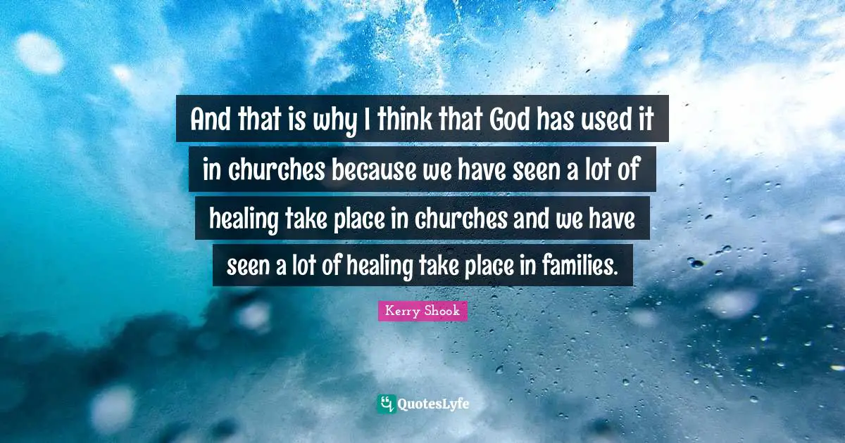 And that is why I think that God has used it in churches because we have seen a lot of healing take place in churches and we have seen a lot of healing take place in families.