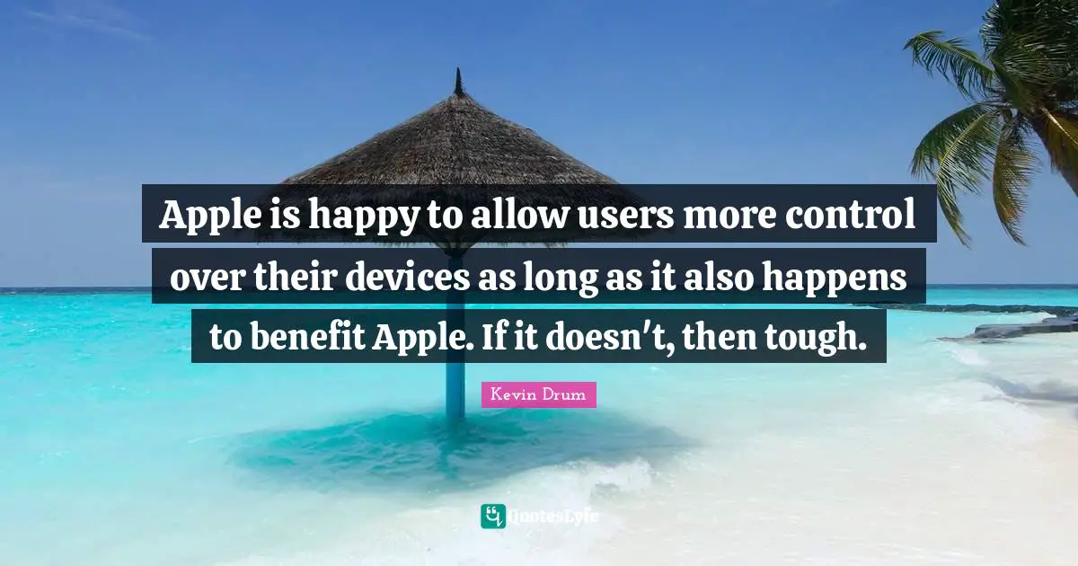 Apple is happy to allow users more control over their devices as long as it also happens to benefit Apple. If it doesn't, then tough.