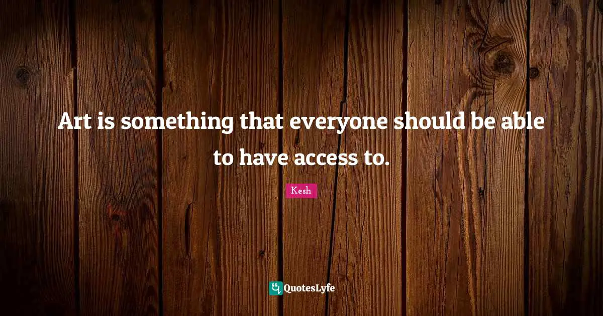 Art is something that everyone should be able to have access to.